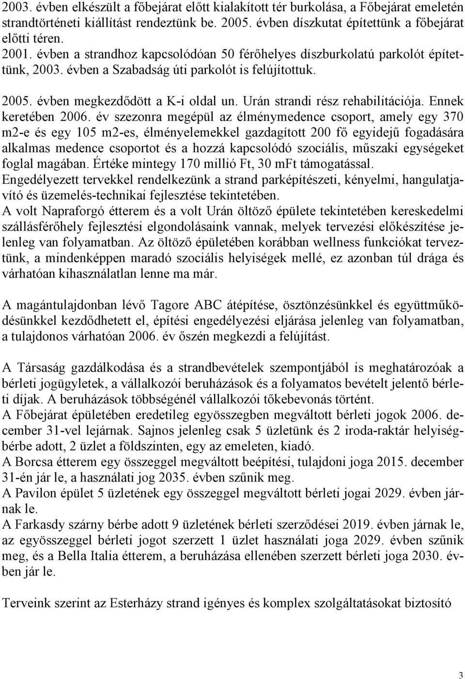 Urán strandi rész rehabilitációja. Ennek keretében 2006.