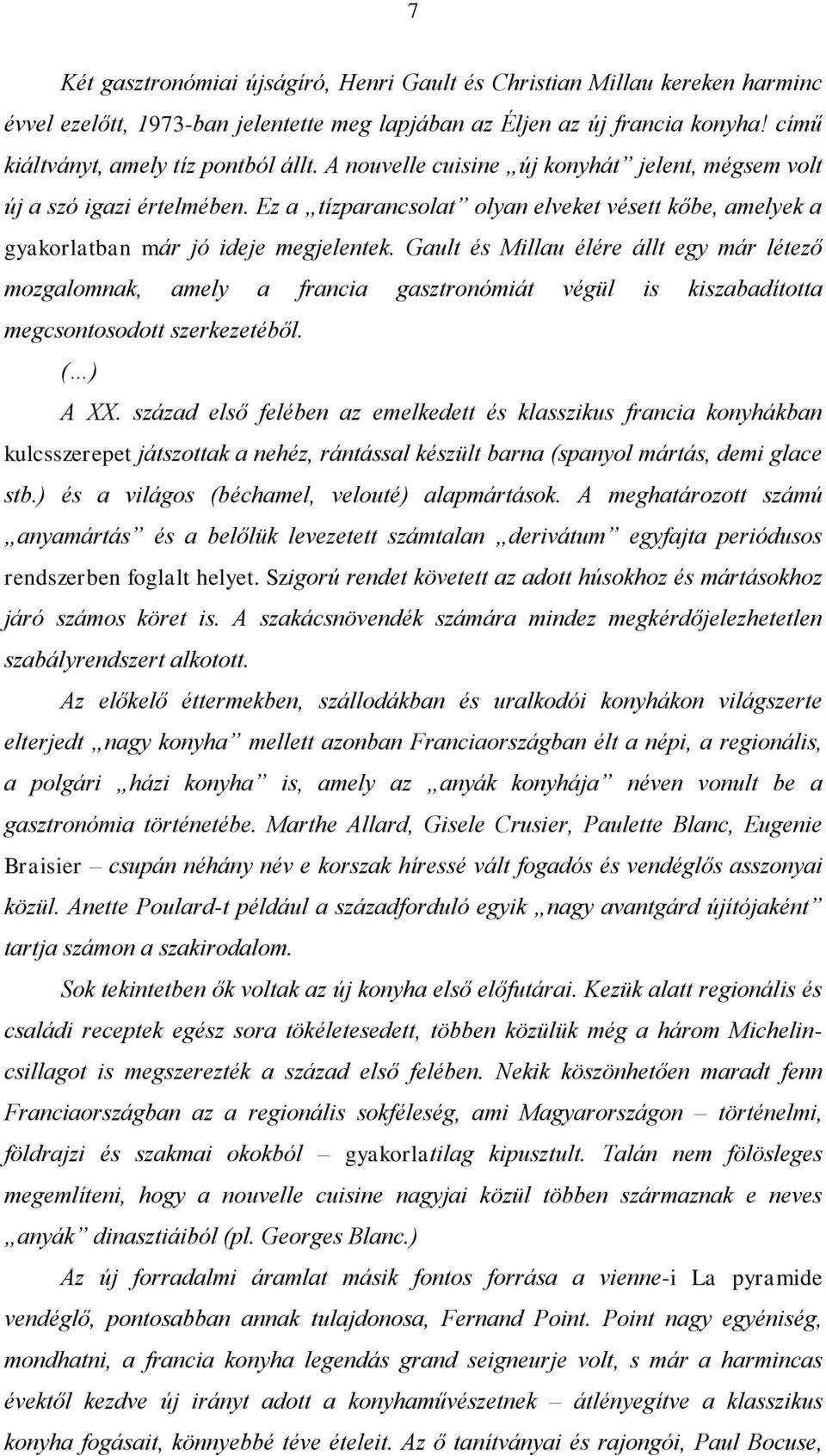 Gault és Millau élére állt egy már létező mozgalomnak, amely a francia gasztronómiát végül is kiszabadította megcsontosodott szerkezetéből. ( ) A XX.