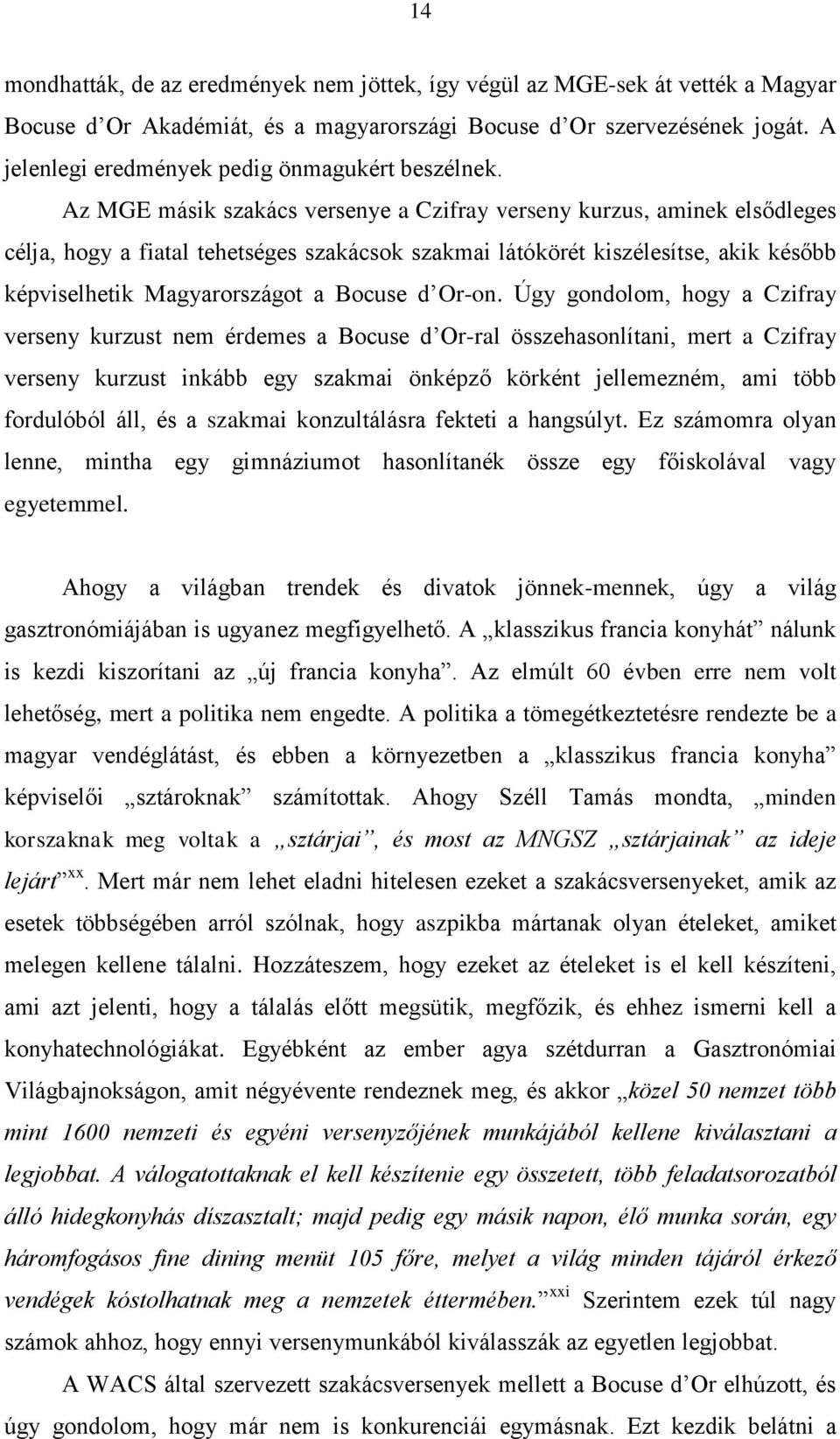 Az MGE másik szakács versenye a Czifray verseny kurzus, aminek elsődleges célja, hogy a fiatal tehetséges szakácsok szakmai látókörét kiszélesítse, akik később képviselhetik Magyarországot a Bocuse d