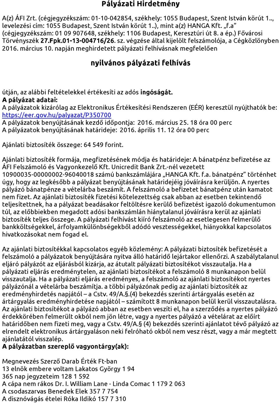 március 10. napján meghirdetett pályázati felhívásnak megfelelően nyilvános pályázati felhívás útján, az alábbi feltételekkel értékesíti az adós ingóságát.