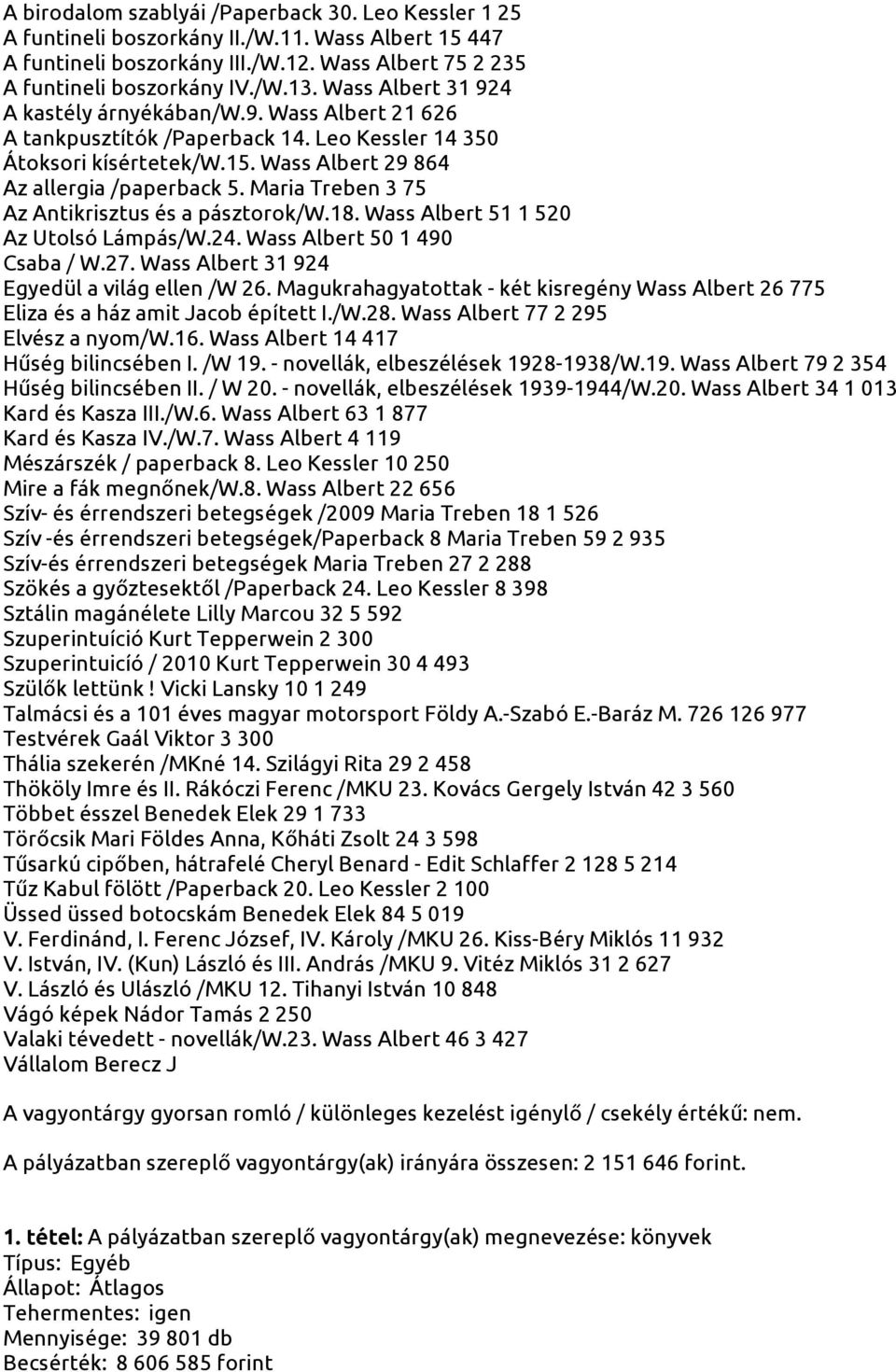 Maria Treben 3 75 Az Antikrisztus és a pásztorok/w.18. Wass Albert 51 1 520 Az Utolsó Lámpás/W.24. Wass Albert 50 1 490 Csaba / W.27. Wass Albert 31 924 Egyedül a világ ellen /W 26.