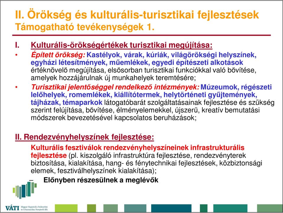 megújítása, elsősorban turisztikai funkciókkal való bővítése, amelyek hozzájárulnak új munkahelyek teremtésére; Turisztikai jelentőséggel rendelkező intézmények: Múzeumok, régészeti lelőhelyek,