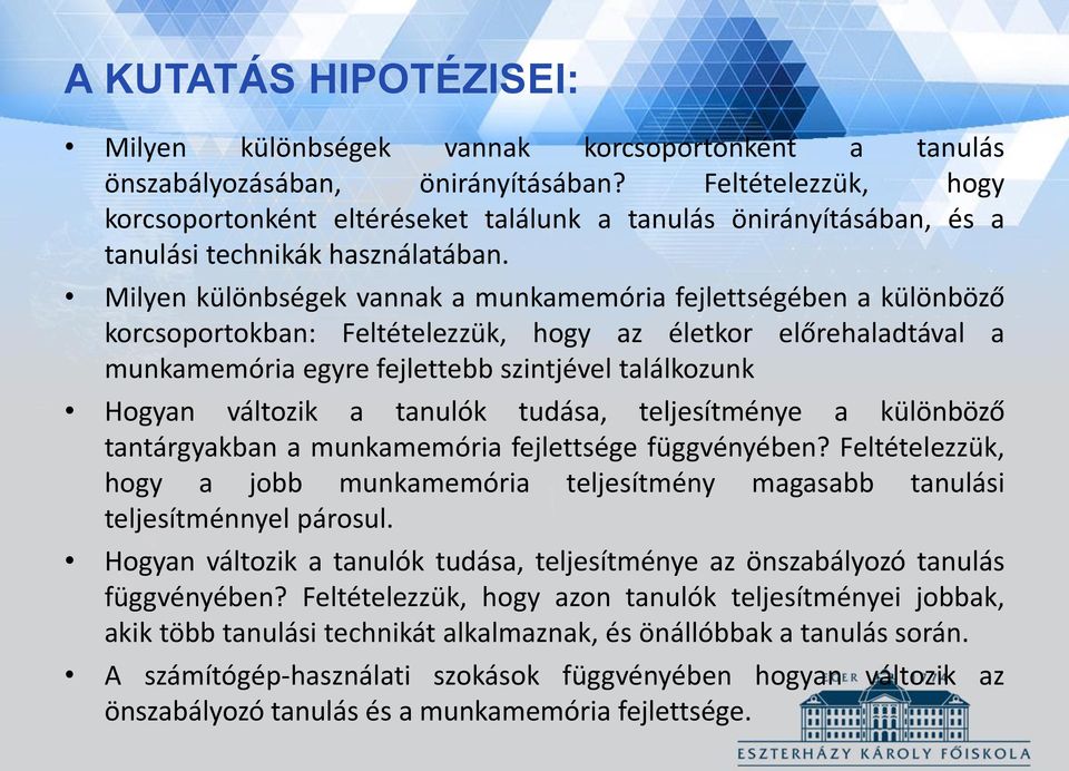 Milyen különbségek vannak a munkamemória fejlettségében a különböző korcsoportokban: Feltételezzük, hogy az életkor előrehaladtával a munkamemória egyre fejlettebb szintjével találkozunk Hogyan