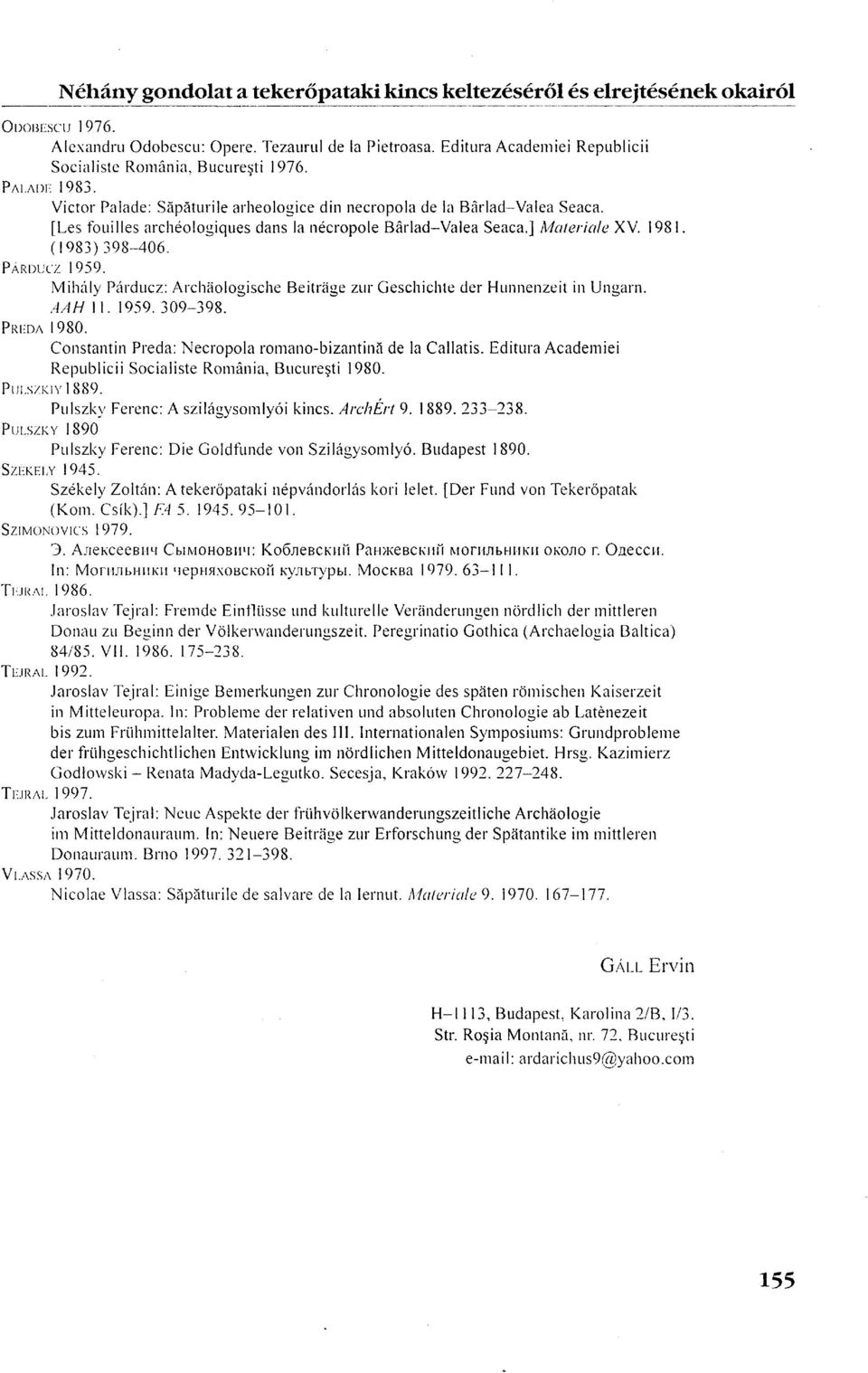 [Les fouilles archéologiques dans la nécropole Bârlad-Valea Seaca.] Materielle XV 1981. (1983)398-406. PÁRDUCZ 1959. Mihály Párducz: Archäologische Beiträge zur Geschichte der Hunnenzeit in Ungarn.