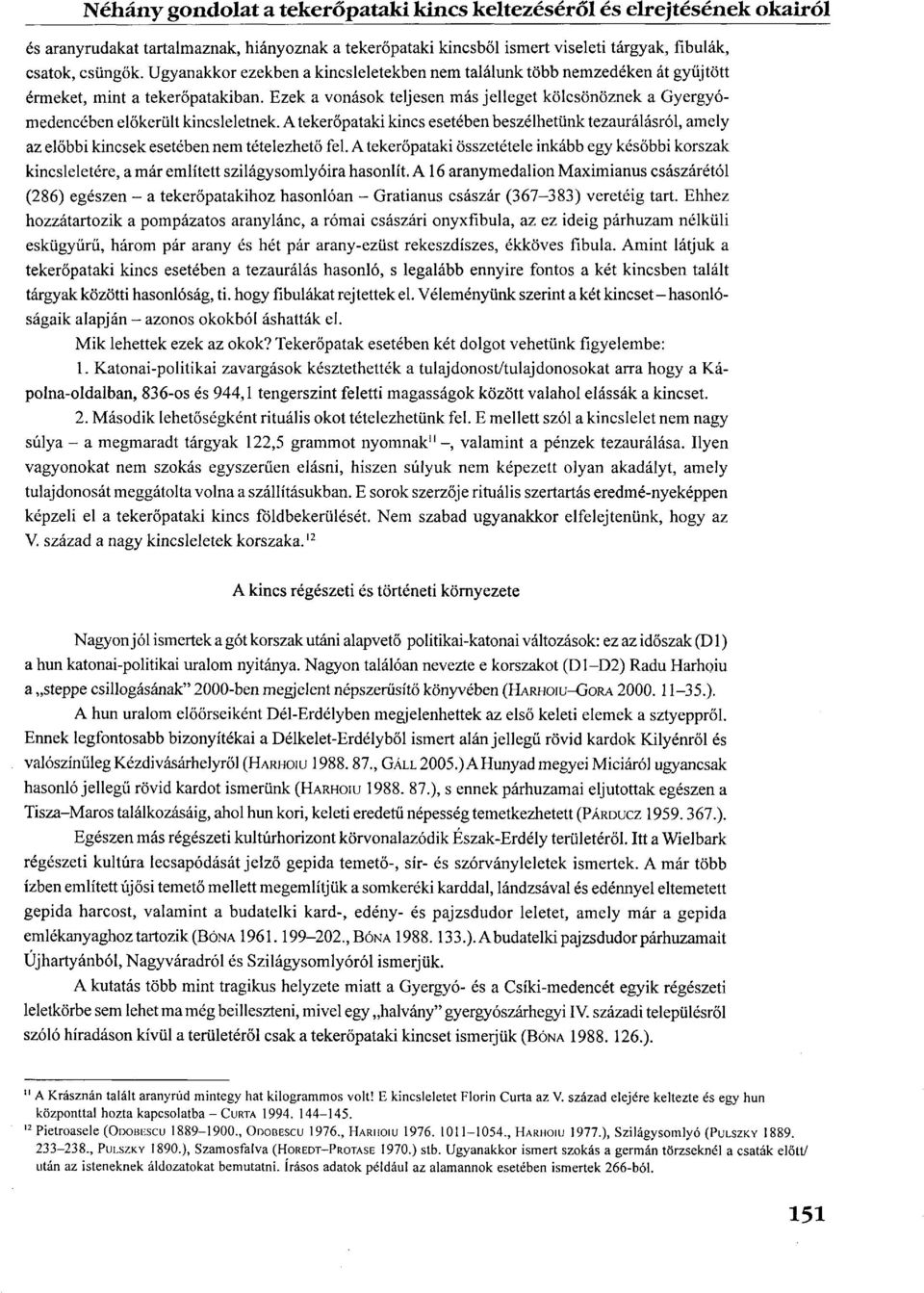 Ezek a vonások teljesen más jelleget kölcsönöznek a Gyergyómedencében előkerült kincsleletnek.