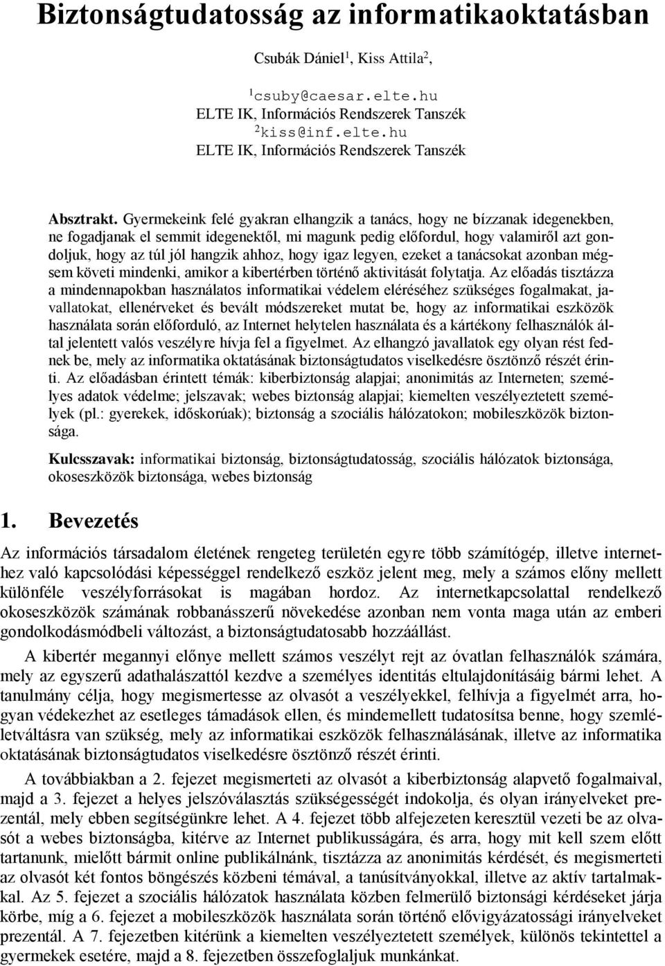 hogy igaz legyen, ezeket a tanácsokat azonban mégsem követi mindenki, amikor a kibertérben történő aktivitását folytatja.
