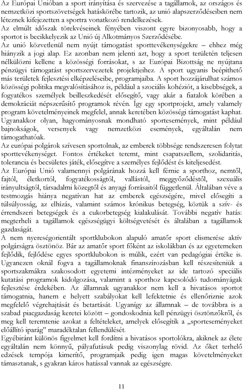 Az unió közvetlenül nem nyújt támogatást sporttevékenységekre ehhez még hiányzik a jogi alap.