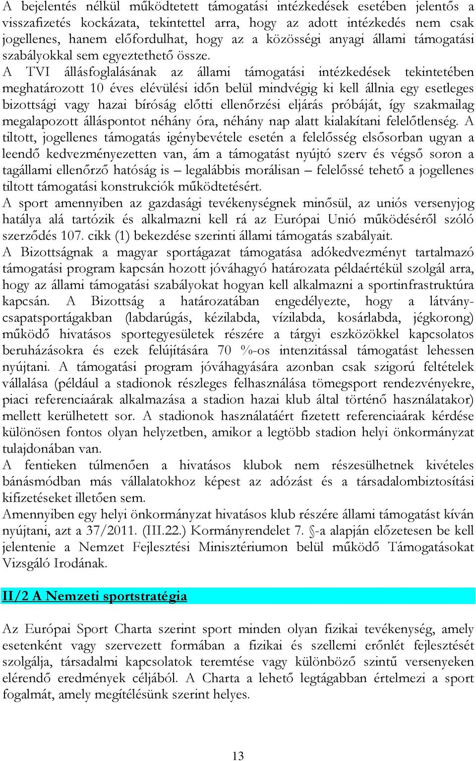 A TVI állásfoglalásának az állami támogatási intézkedések tekintetében meghatározott 10 éves elévülési időn belül mindvégig ki kell állnia egy esetleges bizottsági vagy hazai bíróság előtti