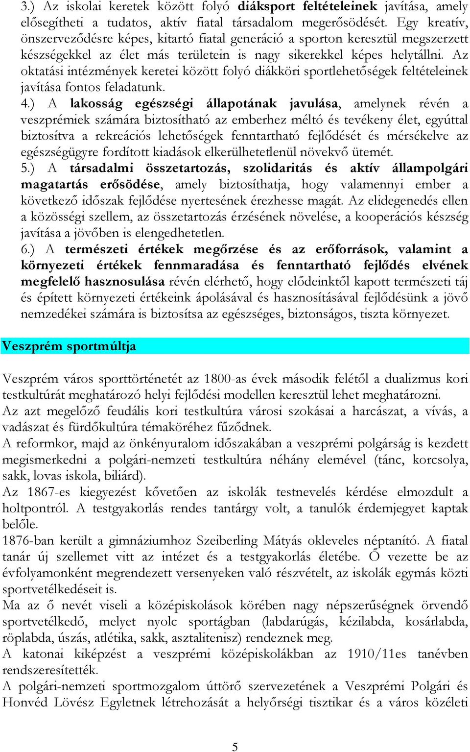 Az oktatási intézmények keretei között folyó diákköri sportlehetőségek feltételeinek javítása fontos feladatunk. 4.