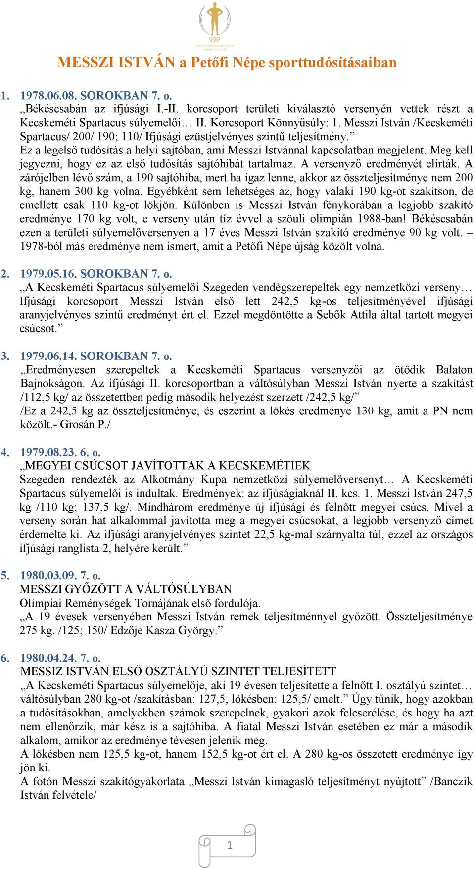 Ez a legelső tudósítás a helyi sajtóban, ami Messzi Istvánnal kapcsolatban megjelent. Meg kell jegyezni, hogy ez az első tudósítás sajtóhibát tartalmaz. A versenyző eredményét elírták.