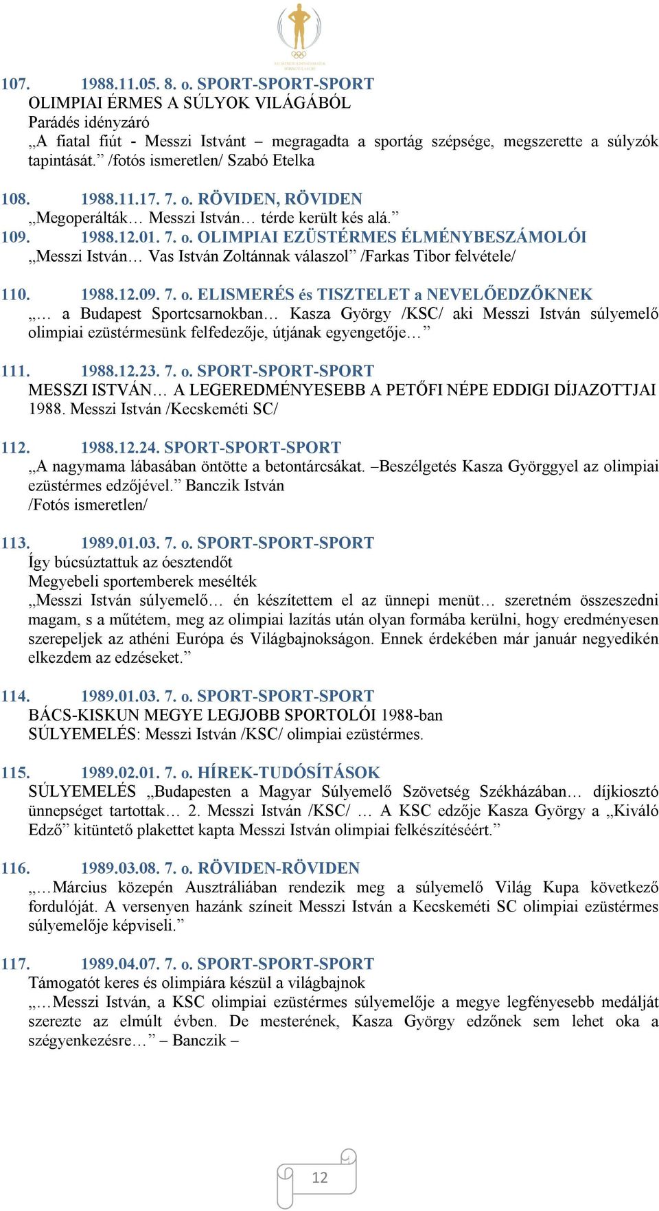 1988.12.09. 7. o. ELISMERÉS és TISZTELET a NEVELŐEDZŐKNEK a Budapest Sportcsarnokban Kasza György /KSC/ aki Messzi István súlyemelő olimpiai ezüstérmesünk felfedezője, útjának egyengetője 111. 1988.