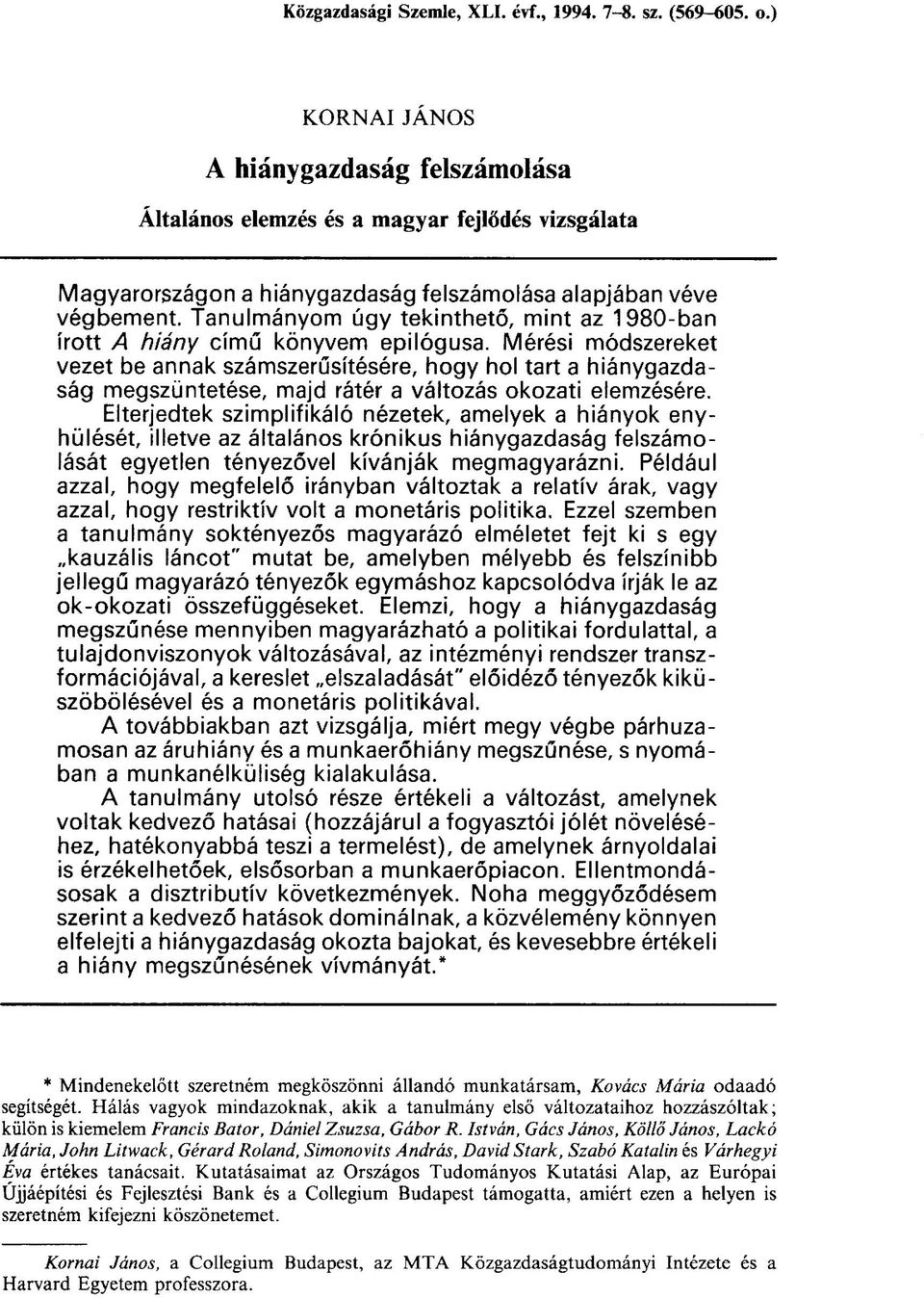 Tanulmányom úgy tekinthető, mint az 1980-ban írott A hiány című könyvem epilógusa.