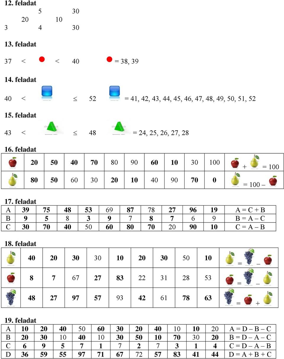 feladat A 39 75 48 53 69 87 78 27 96 19 A = C + B B 9 5 8 3 9 7 8 7 6 9 B = A C C 30 70 40 50 60 80 70 20 90 10 C = A B 18.