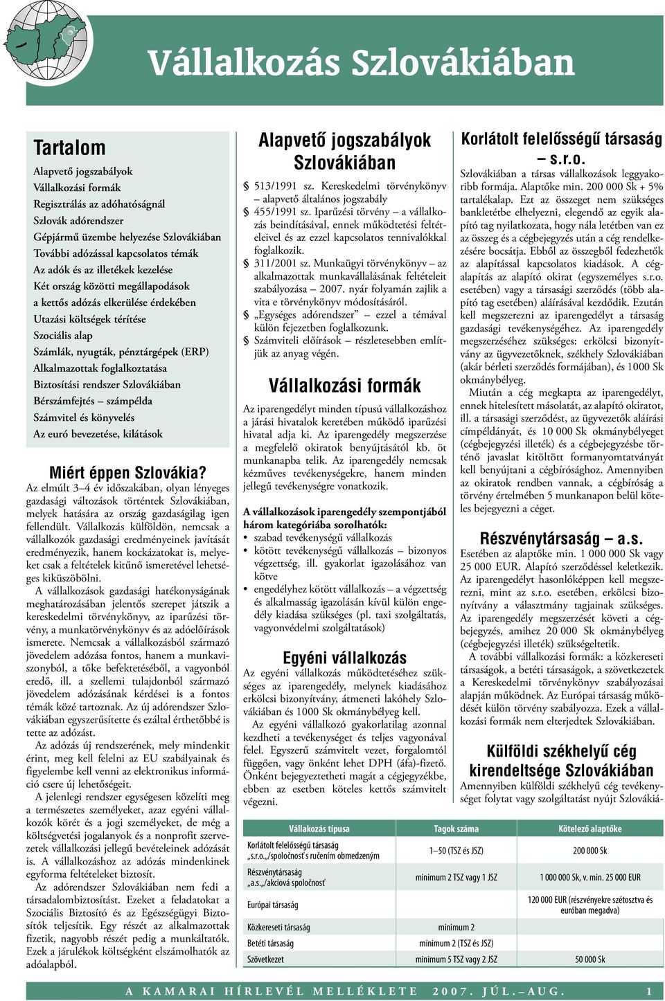Alkalmazottak foglalkoztatása Biztosítási rendszer Szlovákiában Bérszámfejtés számpélda Számvitel és könyvelés Az euró bevezetése, kilátások Miért éppen Szlovákia?