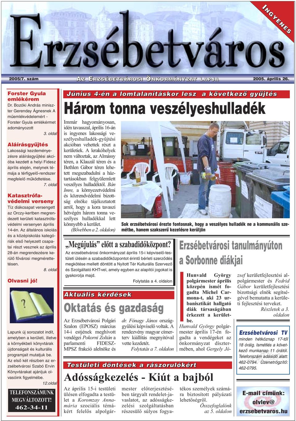 oldal Aláírásgyûjtés Lakossági kezdeményezésre aláírásgyûjtési akcióba kezdett a helyi Fidesz április elején, melynek témája a térfigyelõ-rendszer megfelelõ mûködtetése. 7.