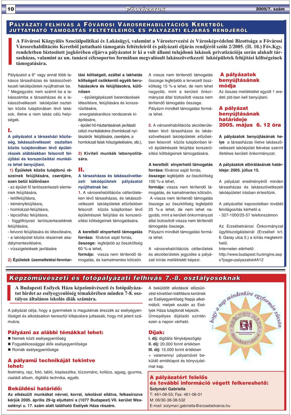 valamint a Várostervezési és Városképvédelmi Bizottsága a Fővárosi Városrehabilitációs Keretből juttatható támogatás feltételeiről és pályázati eljárás rendjéről szóló 2/2005. (II. 10.) Főv.Kgy.