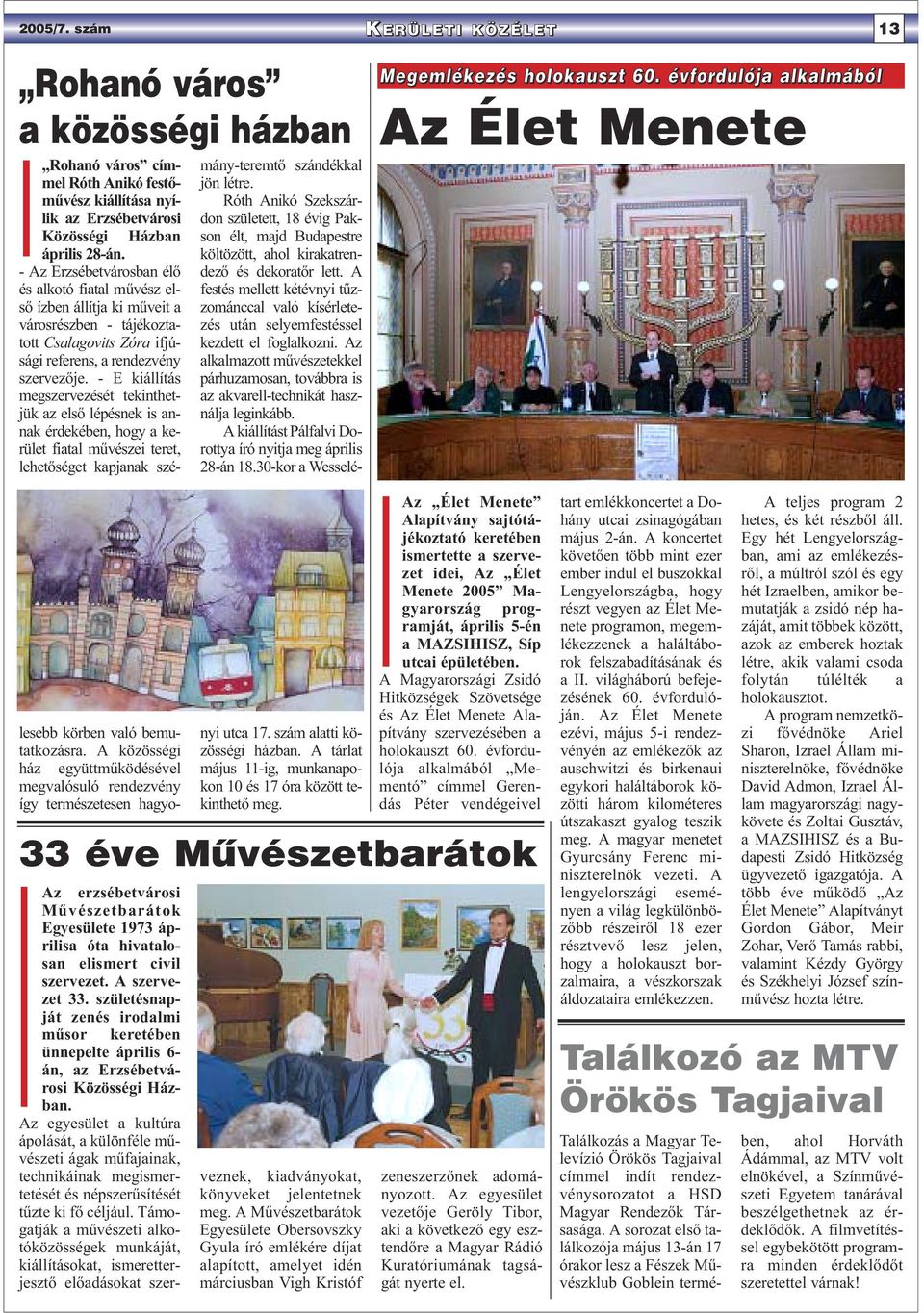 - Az Erzsébetvárosban élő és alkotó fiatal művész első ízben állítja ki műveit a városrészben - tájékoztatott Csalagovits Zóra ifjúsági referens, a rendezvény szervezője.