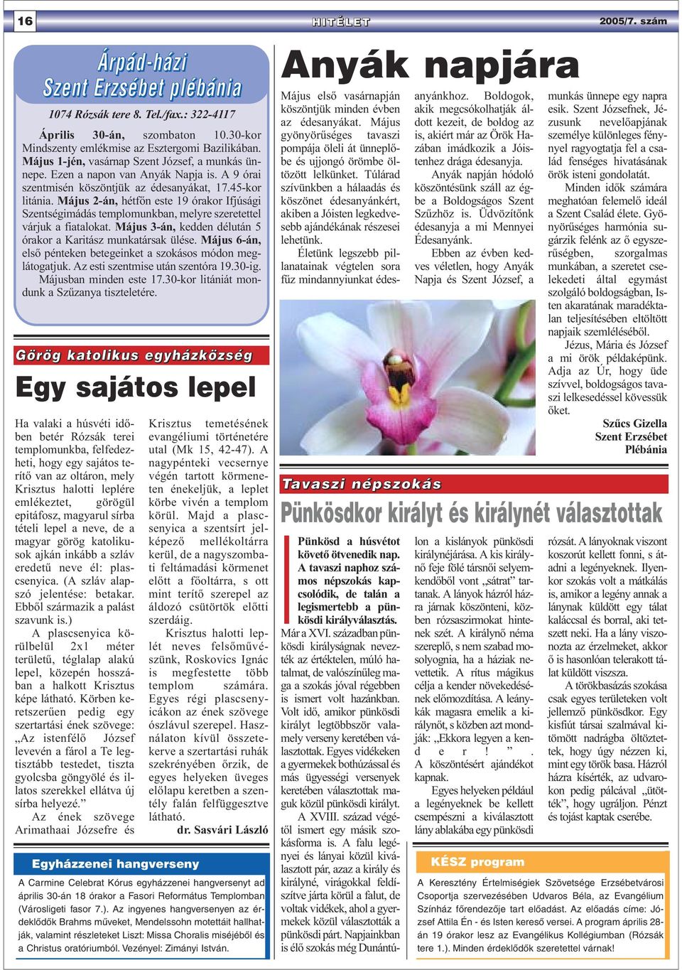 Május 2-án, hétfőn este 19 órakor Ifjúsági Szentségimádás templomunkban, melyre szeretettel várjuk a fiatalokat. Május 3-án, kedden délután 5 órakor a Karitász munkatársak ülése.