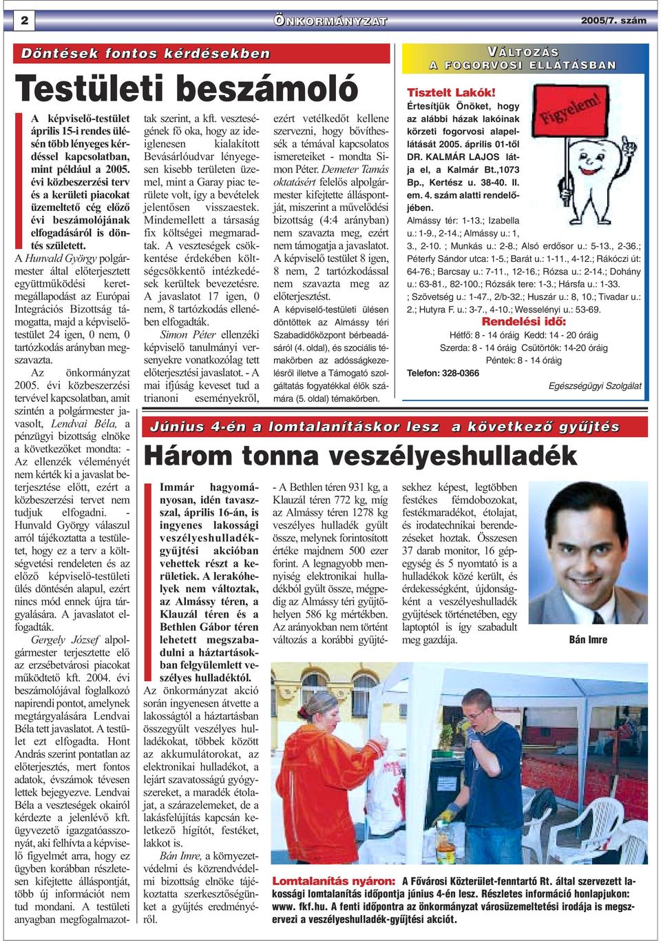 A Hunvald György polgármester által előterjesztett együttműködési keretmegállapodást az Európai Integrációs Bizottság támogatta, majd a képviselőtestület 24 igen, 0 nem, 0 tartózkodás arányban