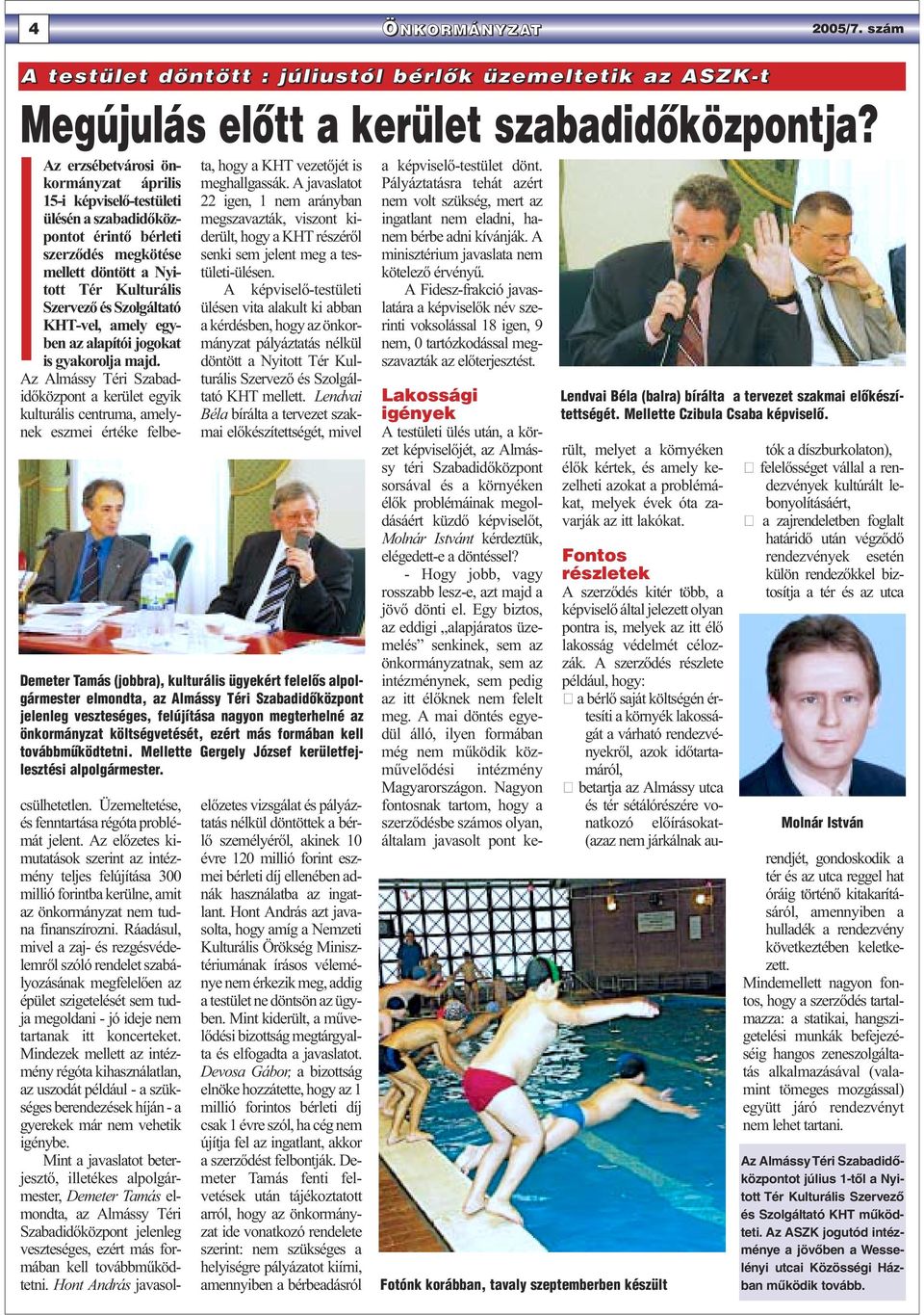 KHT-vel, amely egyben az alapítói jogokat is gyakorolja majd. Az Almássy Téri Szabadidőközpont a kerület egyik kulturális centruma, amelynek eszmei értéke felbecsülhetetlen.