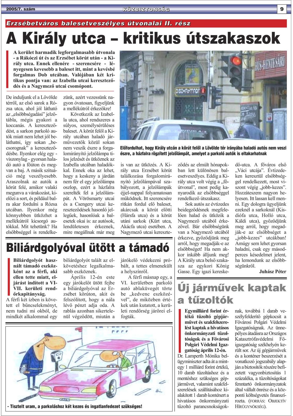 Ennek ellenére - szerencsére - lényegesen kevesebb a baleset itt, mint a kevésbé forgalmas Dob utcában.