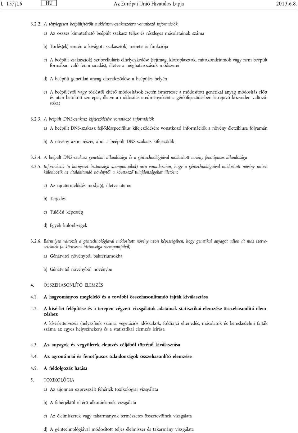 2. A ténylegesen beépült/törölt nukleinsav-szakaszokra vonatkozó információk a) Az összes kimutatható beépült szakasz teljes és részleges másolatainak száma b) Törlés(ek) esetén a kivágott