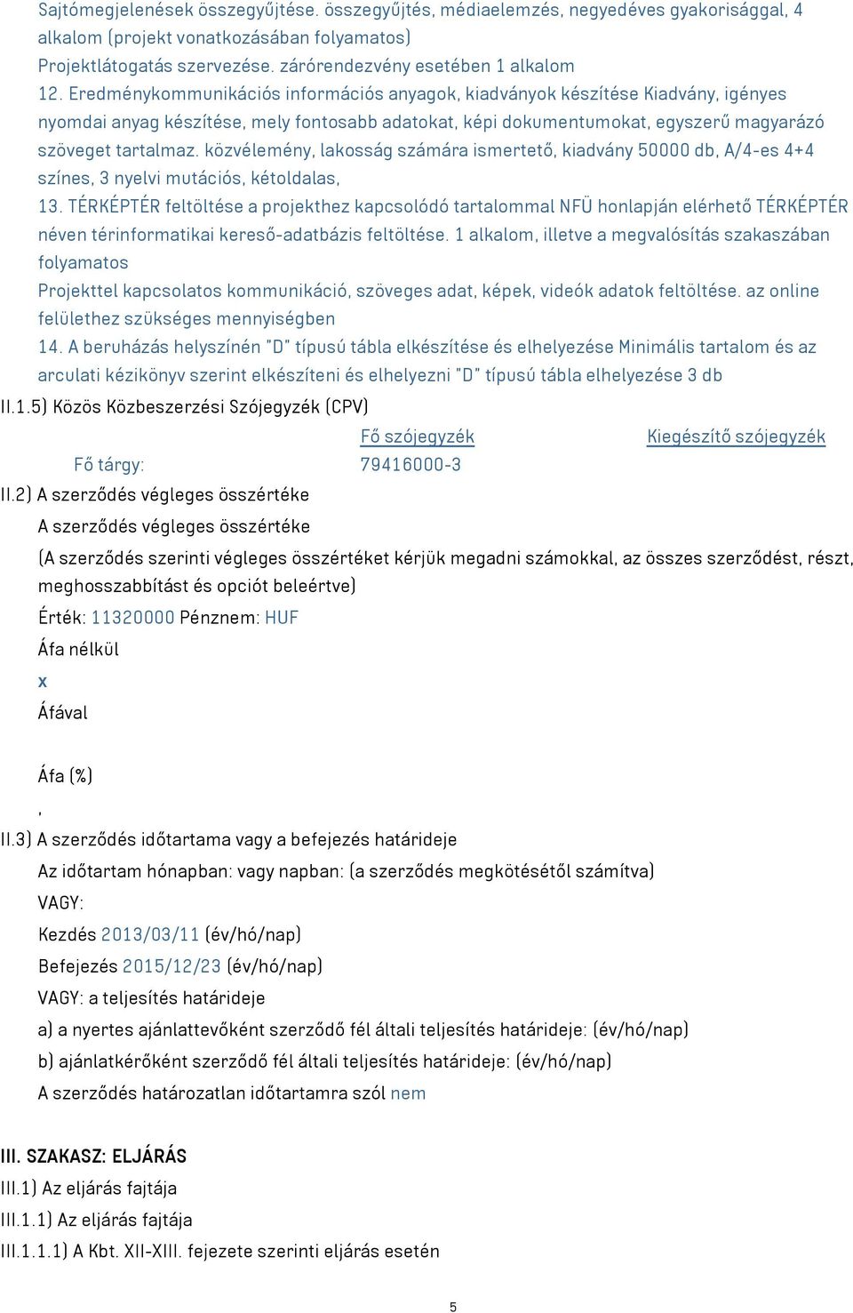 közvélemény, lakosság számára ismertető, kiadvány 50000 db, A/4-es 4+4 színes, 3 nyelvi mutációs, kétoldalas, 13.