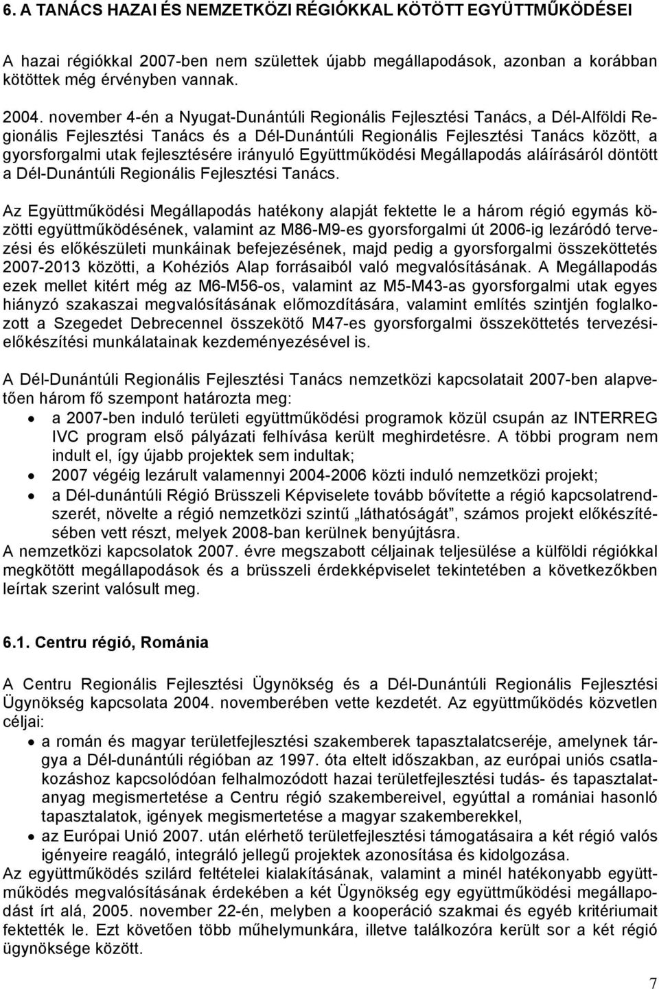 irányuló Együttműködési Megállapodás aláírásáról döntött a Dél-Dunántúli Regionális Fejlesztési Tanács.