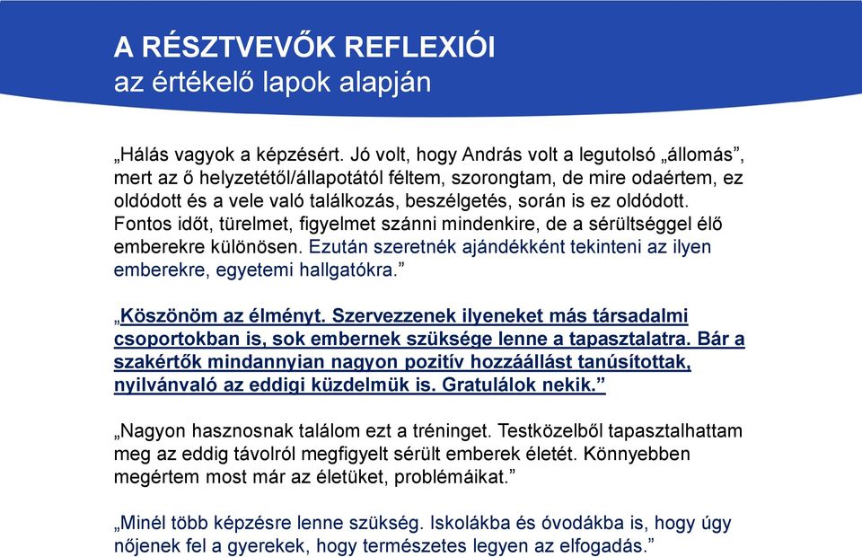Fontos időt, türelmet, figyelmet szánni mindenkire, de a sérültséggel élő emberekre különösen. Ezután szeretnék ajándékként tekinteni az ilyen emberekre, egyetemi hallgatókra. Köszönöm az élményt.