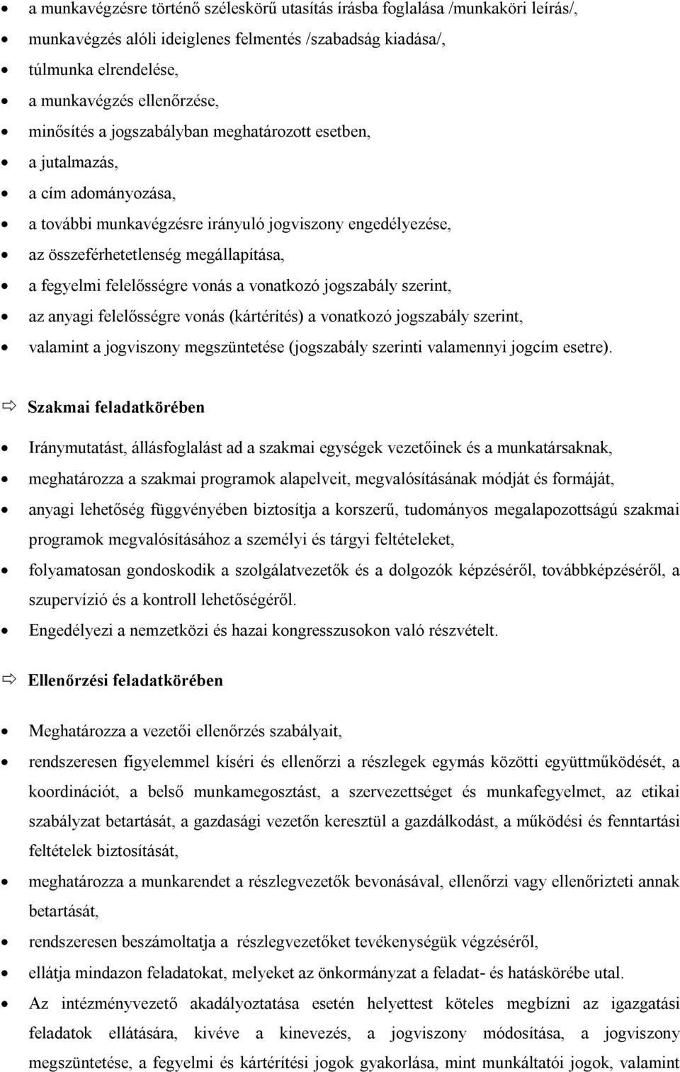 a vonatkozó jogszabály szerint, az anyagi felelősségre vonás (kártérítés) a vonatkozó jogszabály szerint, valamint a jogviszony megszüntetése (jogszabály szerinti valamennyi jogcím esetre).