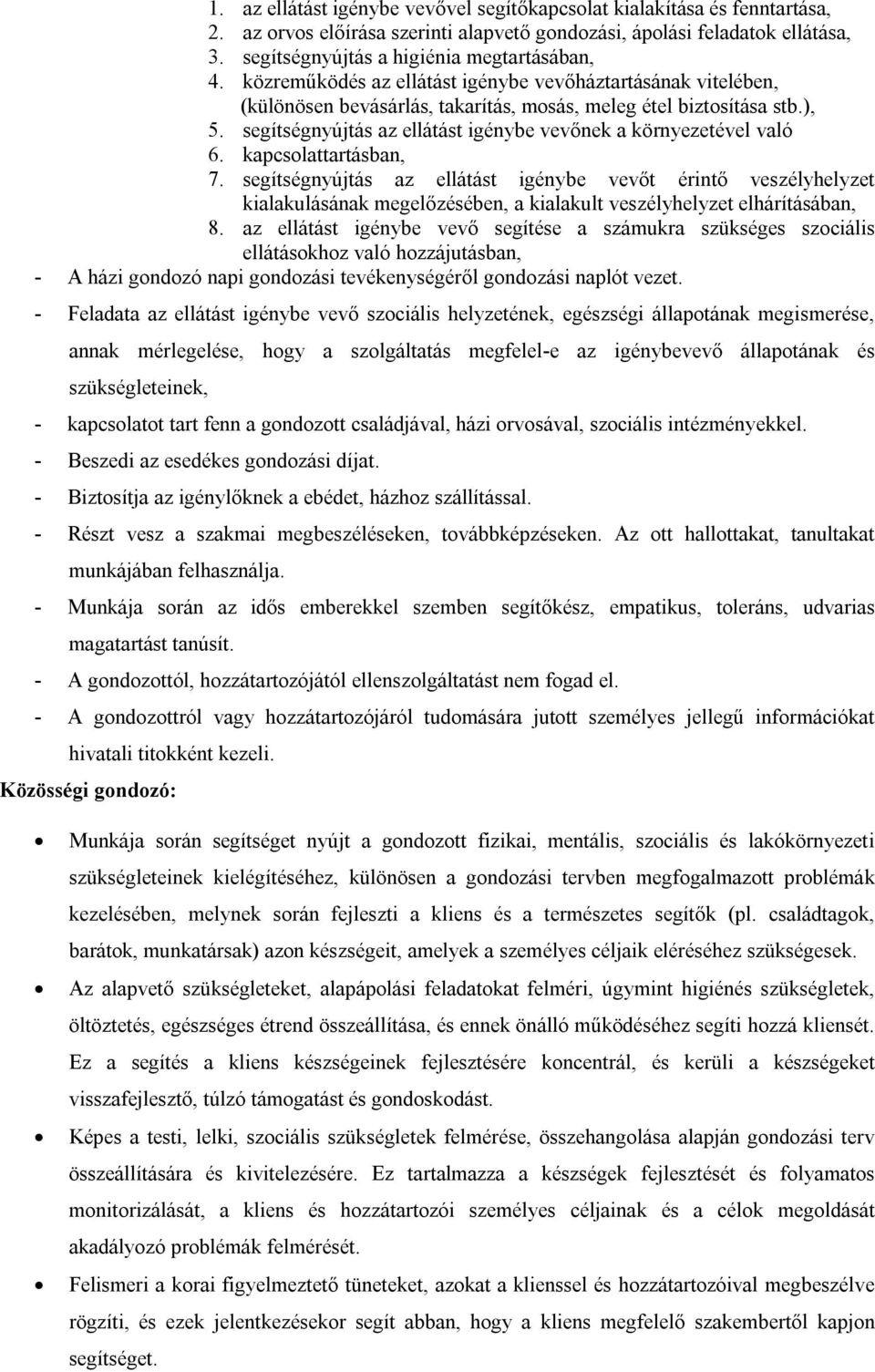 segítségnyújtás az ellátást igénybe vevőnek a környezetével való 6. kapcsolattartásban, 7.