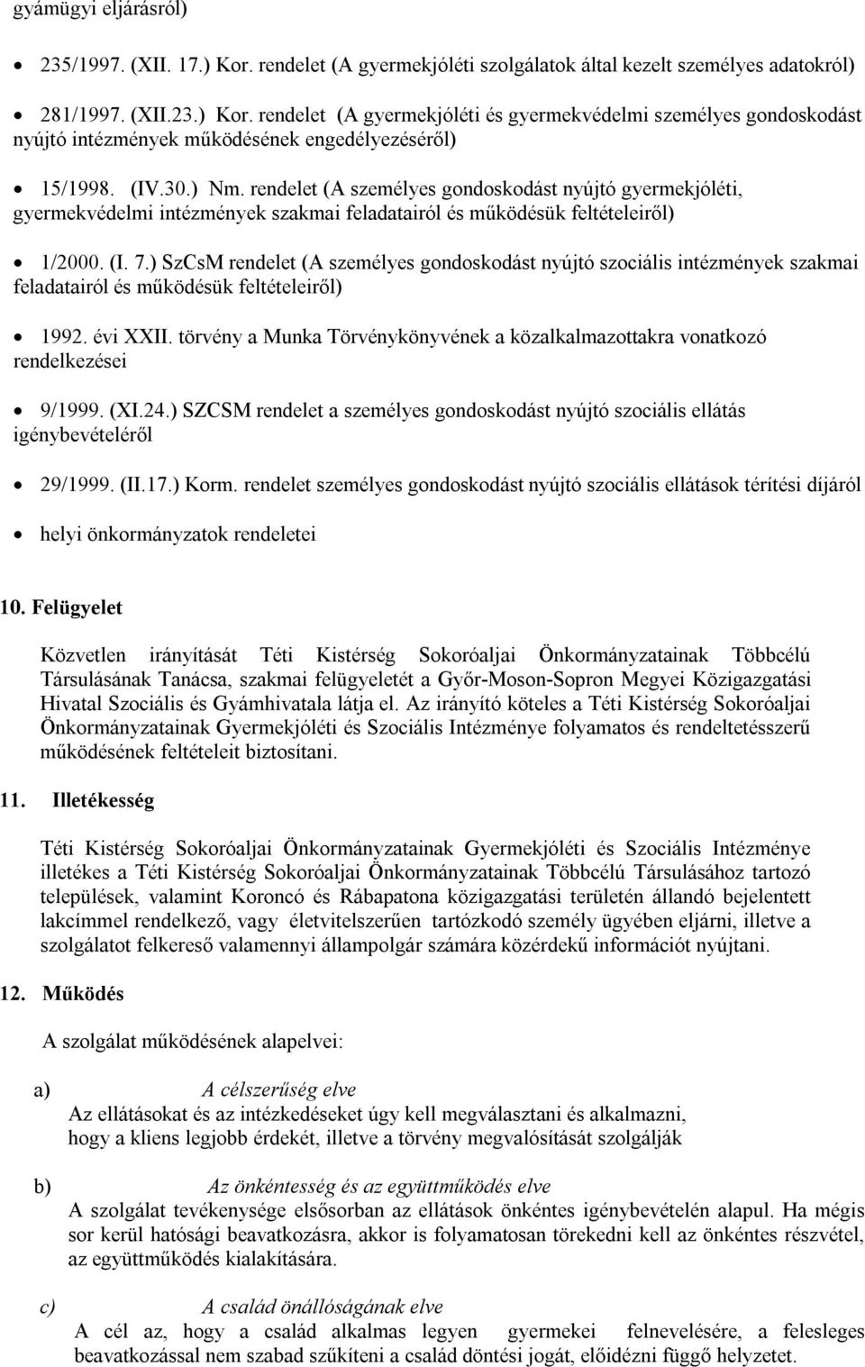 ) SzCsM rendelet (A személyes gondoskodást nyújtó szociális intézmények szakmai feladatairól és működésük feltételeiről) 1992. évi XXII.