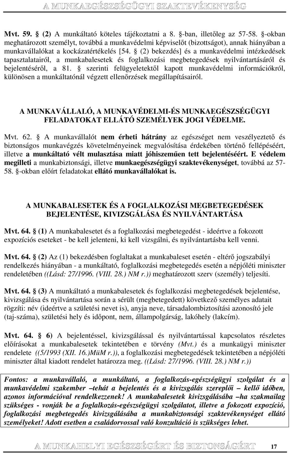 (2) bekezdés] és a munkavédelmi intézkedések tapasztalatairól, a munkabalesetek és foglalkozási megbetegedések nyilvántartásáról és bejelentésérl, a 81.