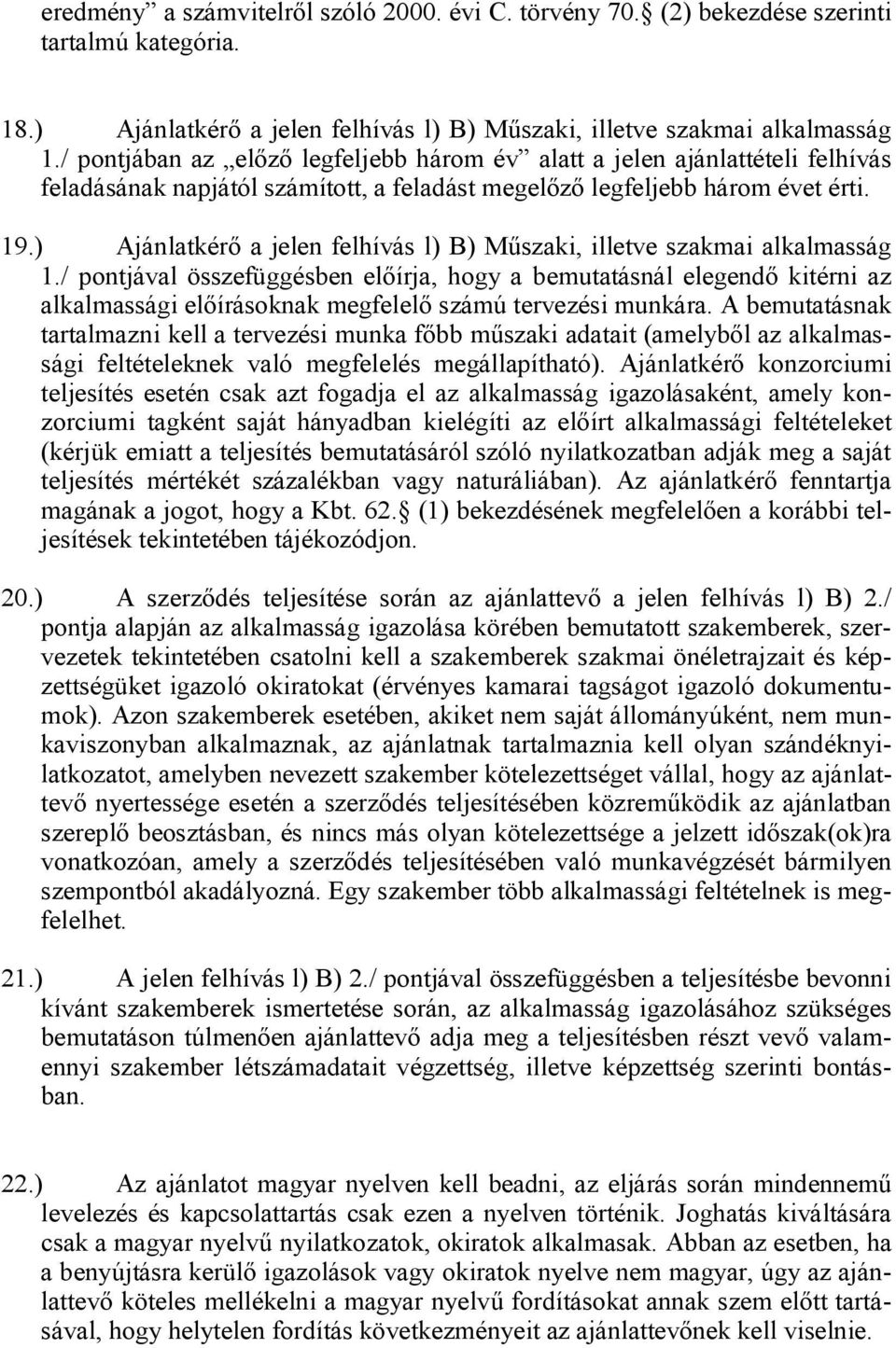 ) Ajánlatkérő a jelen felhívás l) B) Műszaki, illetve szakmai alkalmasság 1.