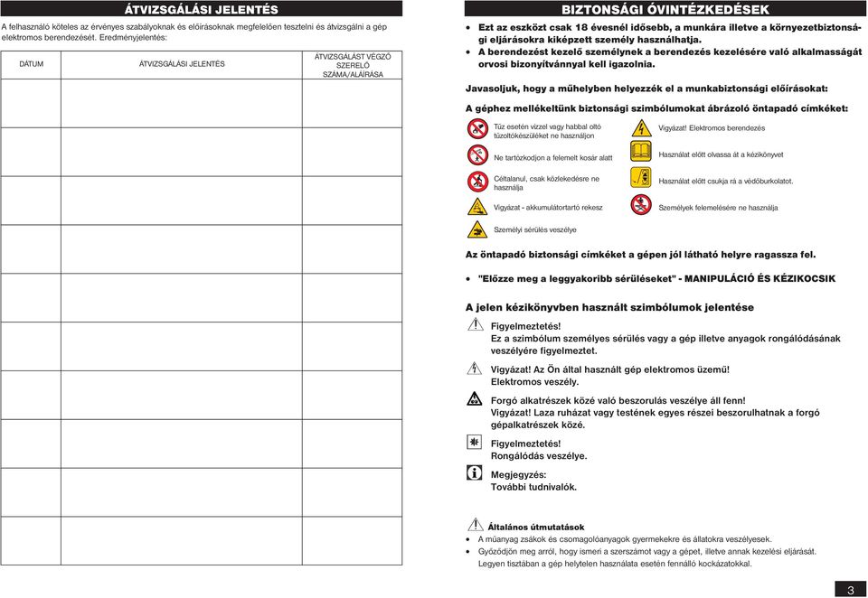 ?? Ezt az eszközt csak 18 évesnél idősebb, a munkára illetve a környezetbiztonsági eljárásokra kiképzett személy használhatja.