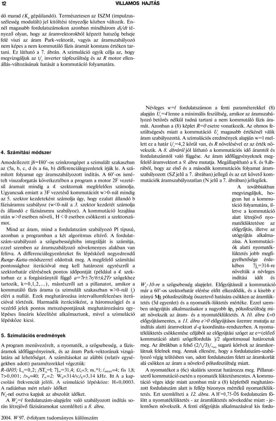 kommutáló fázis áramát konstans értéken tartani. Ez látható a 7. ábrán.