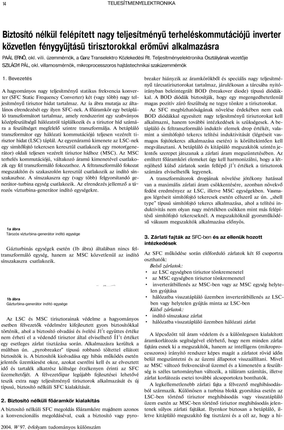 Bevezetés A hagyományos nagy teljesítményű statikus frekvencia konverter (SFC Static Frequency Converter) két (vagy több) nagy teljesítményű tirisztor hidat tartalmaz.