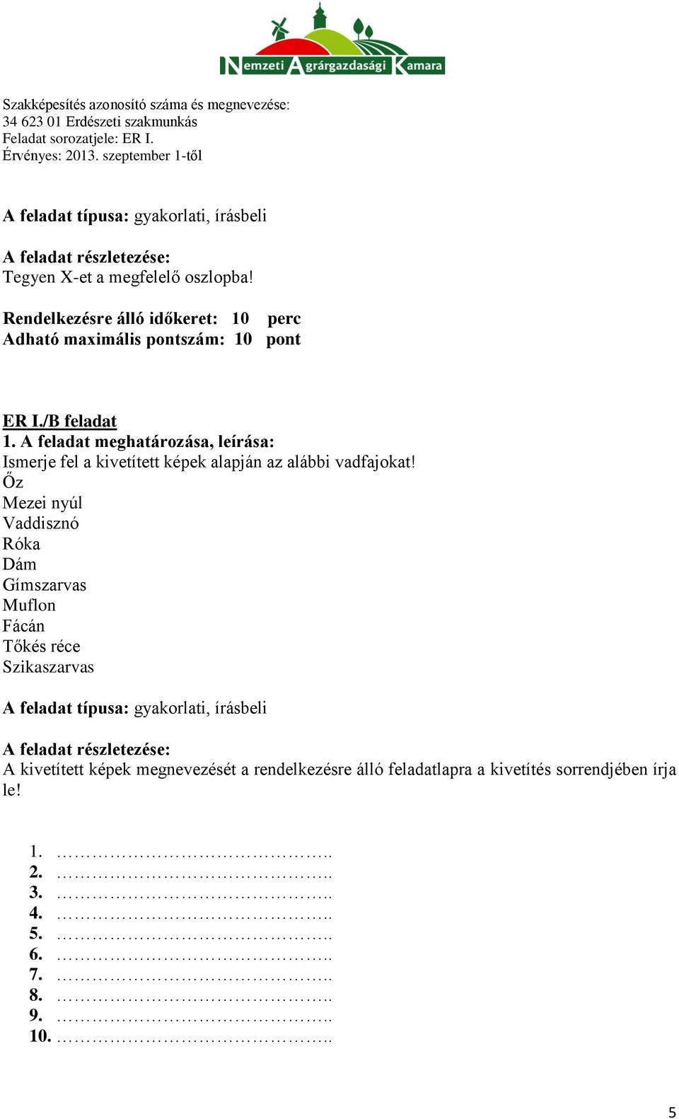 A feladat meghatározása, leírása: Ismerje fel a kivetített képek alapján az alábbi vadfajokat!