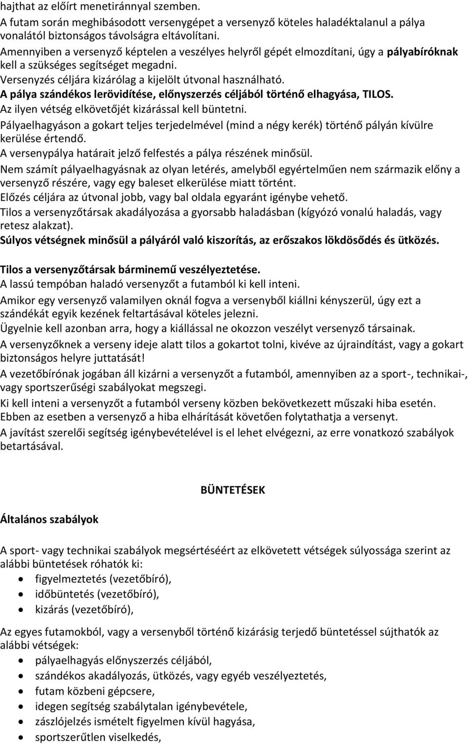 A pálya szándékos lerövidítése, előnyszerzés céljából történő elhagyása, TILOS. Az ilyen vétség elkövetőjét kizárással kell büntetni.