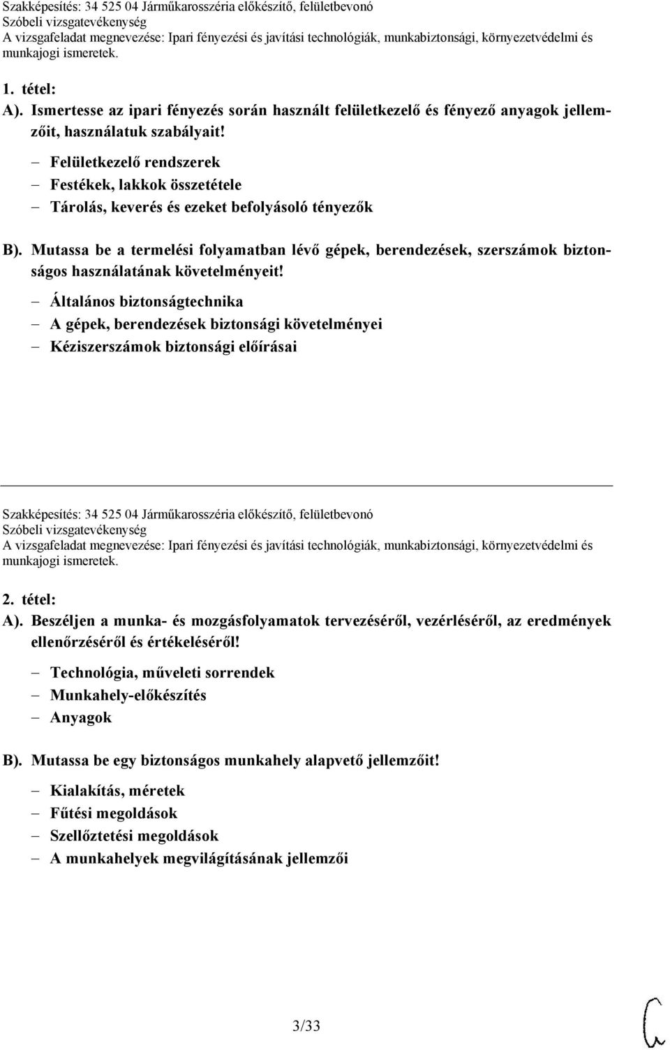 Mutassa be a termelési folyamatban lévő gépek, berendezések, szerszámok biztonságos használatának követelményeit!