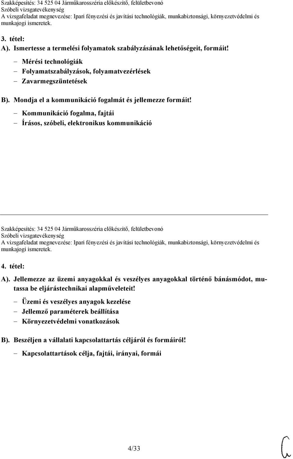 Kommunikáció fogalma, fajtái Írásos, szóbeli, elektronikus kommunikáció Szakképesítés: 34 525 04 Járműkarosszéria előkészítő, felületbevonó 4. tétel: A).