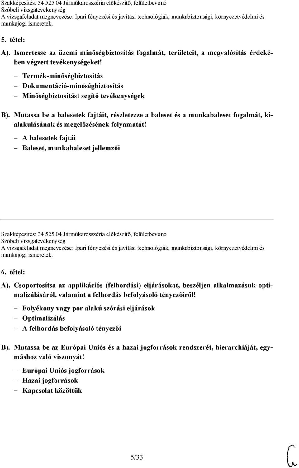 Mutassa be a balesetek fajtáit, részletezze a baleset és a munkabaleset fogalmát, kialakulásának és megelőzésének folyamatát!