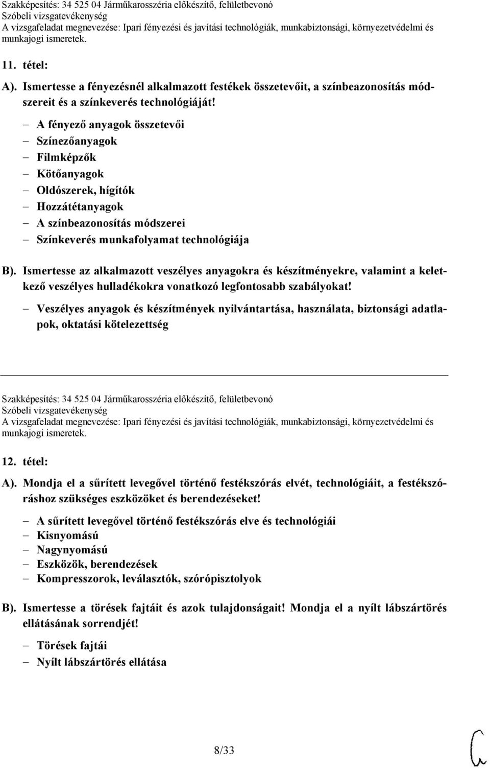 Ismertesse az alkalmazott veszélyes anyagokra és készítményekre, valamint a keletkező veszélyes hulladékokra vonatkozó legfontosabb szabályokat!