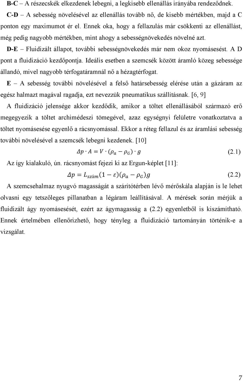 D-E Fluidizált állapot, további sebességnövekedés már nem okoz nyomásesést. A D pont a fluidizáció kezdőpontja.