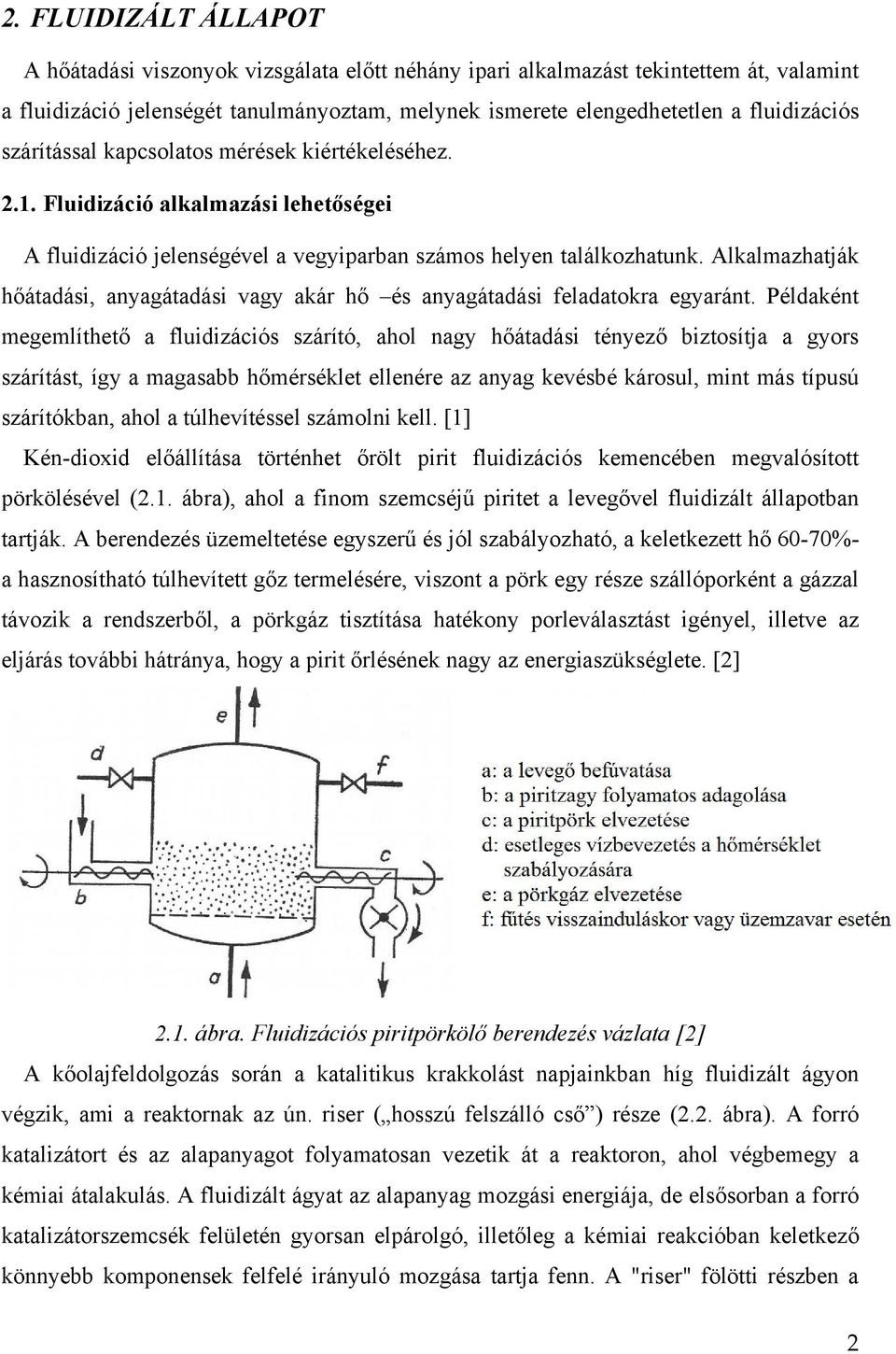 Alkalmazhatják hőátadási, anyagátadási vagy akár hő és anyagátadási feladatokra egyaránt.