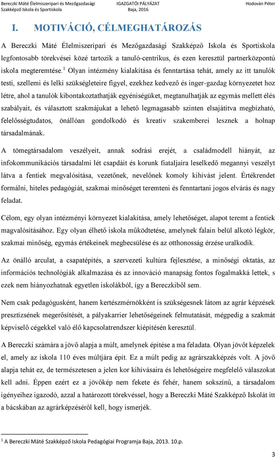 1 Olyan intézmény kialakítása és fenntartása tehát, amely az itt tanulók testi, szellemi és lelki szükségleteire figyel, ezekhez kedvező és inger-gazdag környezetet hoz létre, ahol a tanulók