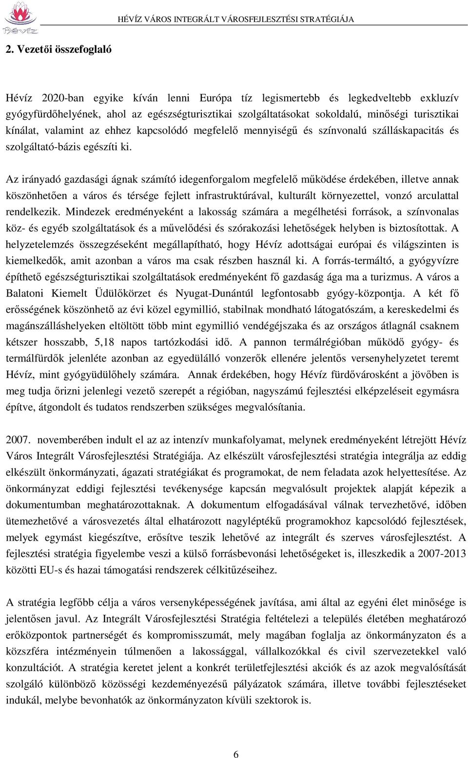 Az irányadó gazdasági ágnak számító idegenforgalom megfelelő működése érdekében, illetve annak köszönhetően a város és térsége fejlett infrastruktúrával, kulturált környezettel, vonzó arculattal