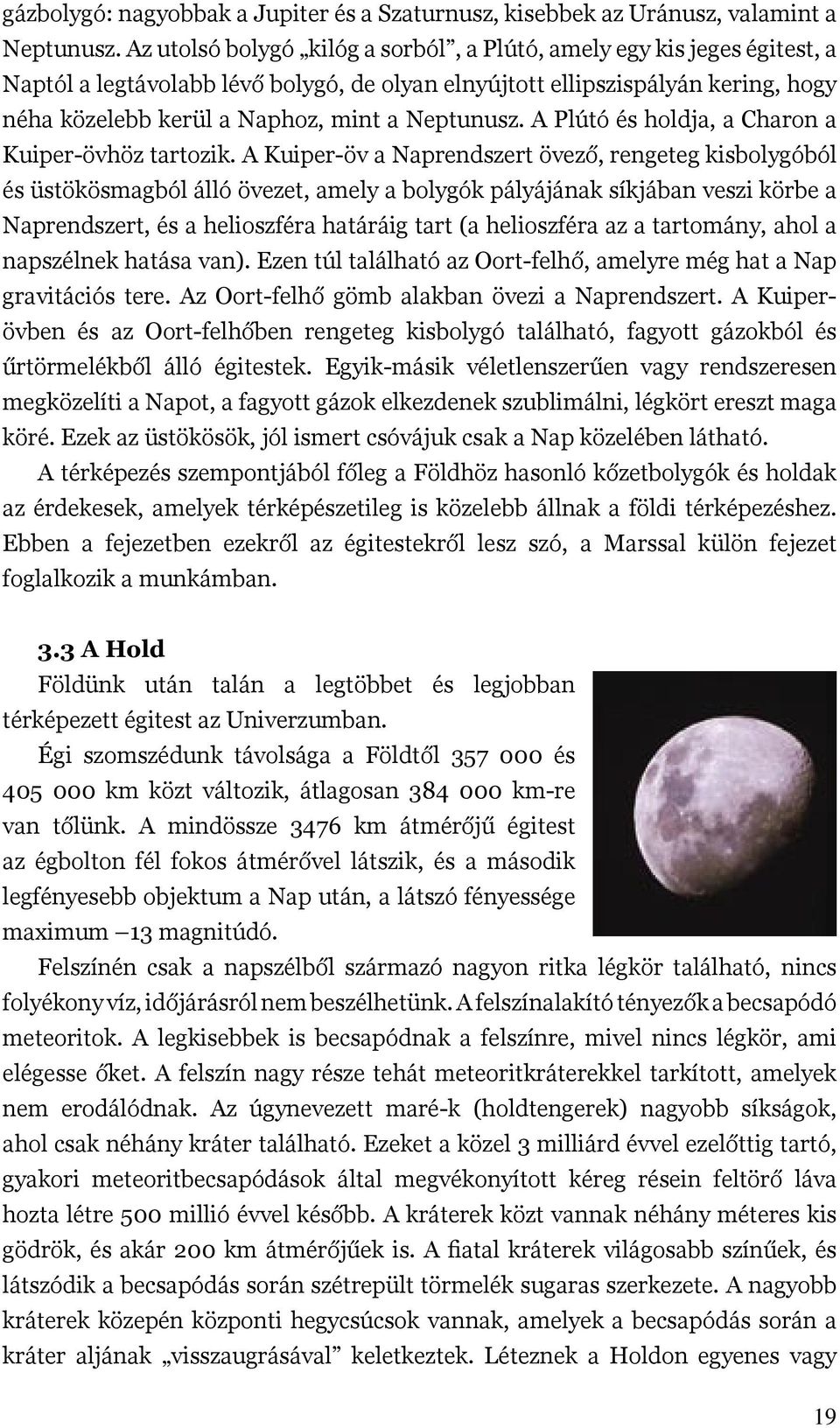 Neptunusz. A Plútó és holdja, a Charon a Kuiper-övhöz tartozik.