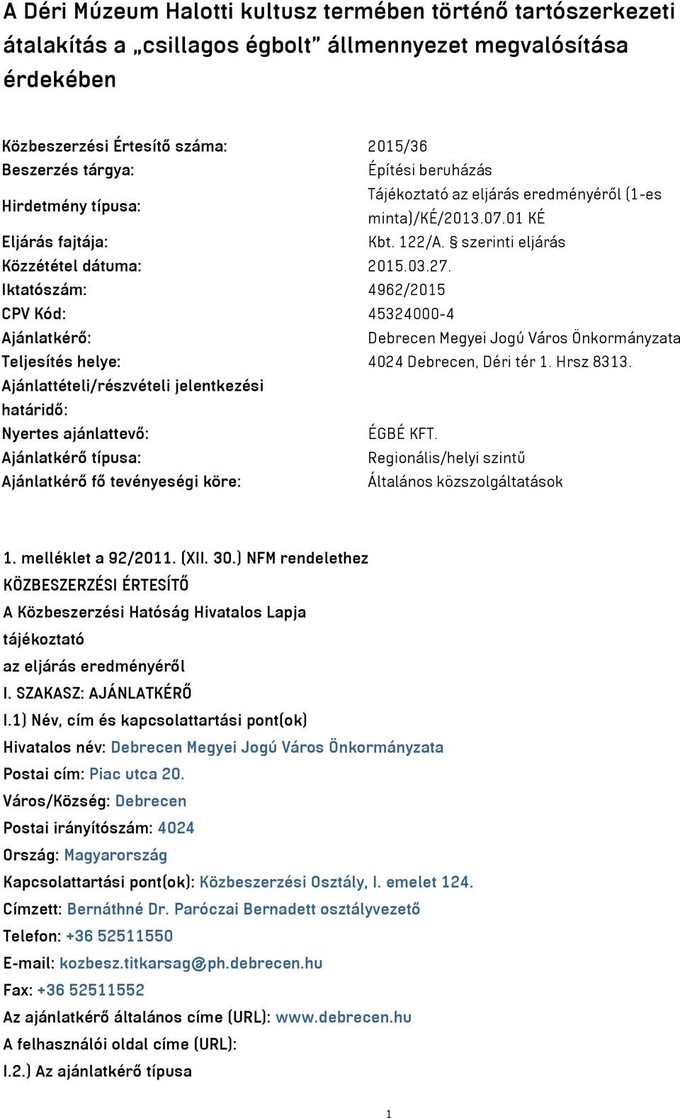 Iktatószám: 4962/2015 CPV Kód: 45324000-4 Ajánlatkérő: Debrecen Megyei Jogú Város Önkormányzata Teljesítés helye: 4024 Debrecen, Déri tér 1. Hrsz 8313.