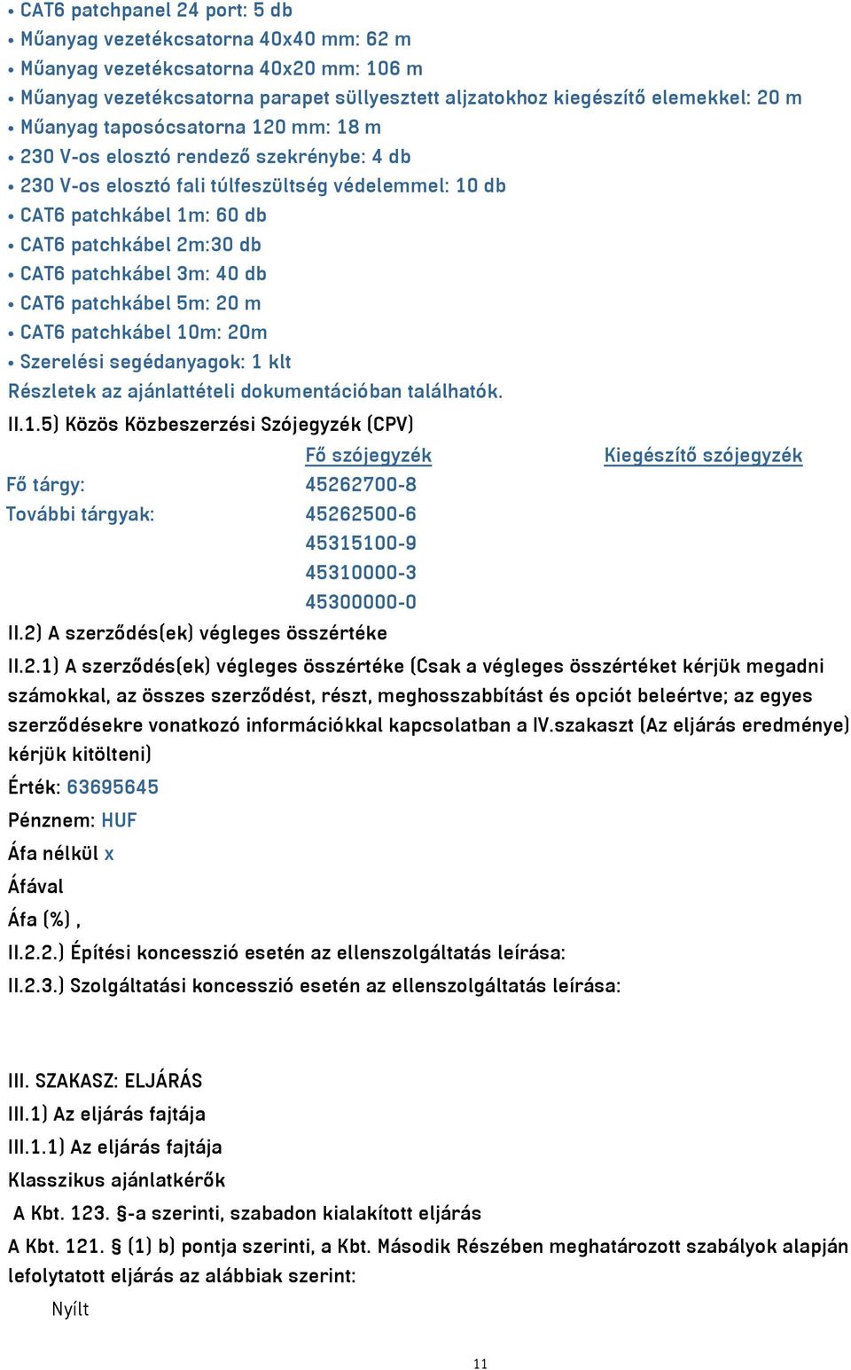 3m: 40 db CAT6 patchkábel 5m: 20 m CAT6 patchkábel 10